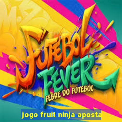 jogo fruit ninja aposta